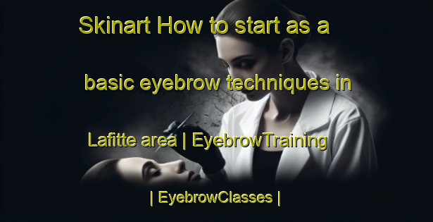 Skinart How to start as a basic eyebrow techniques in Lafitte area | EyebrowTraining | EyebrowClasses | SkinartTraining-France